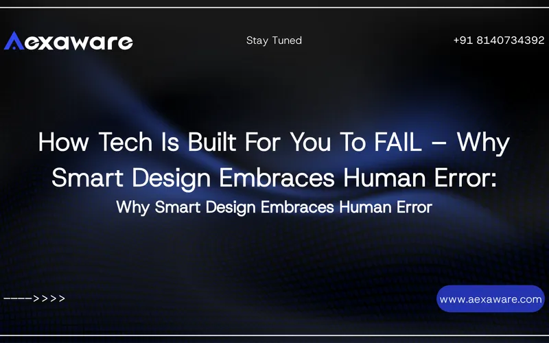 How Tech Is Built For You To FAIL – Why Smart Design Embraces Human Error