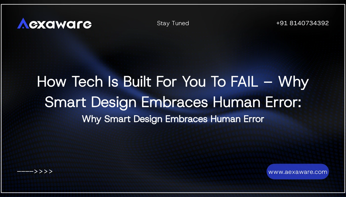 How Tech Is Built For You To FAIL – Why Smart Design Embraces Human Error