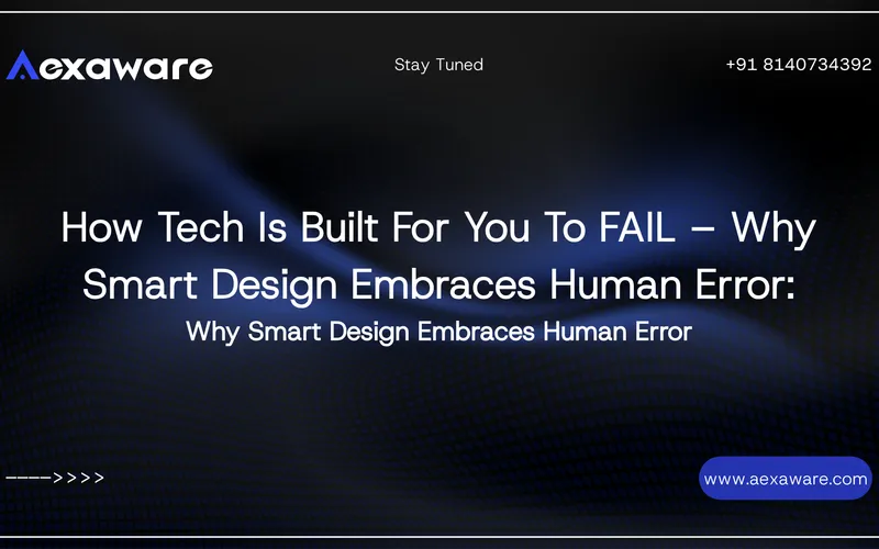 How Tech Is Built For You To FAIL – Why Smart Design Embraces Human Error
