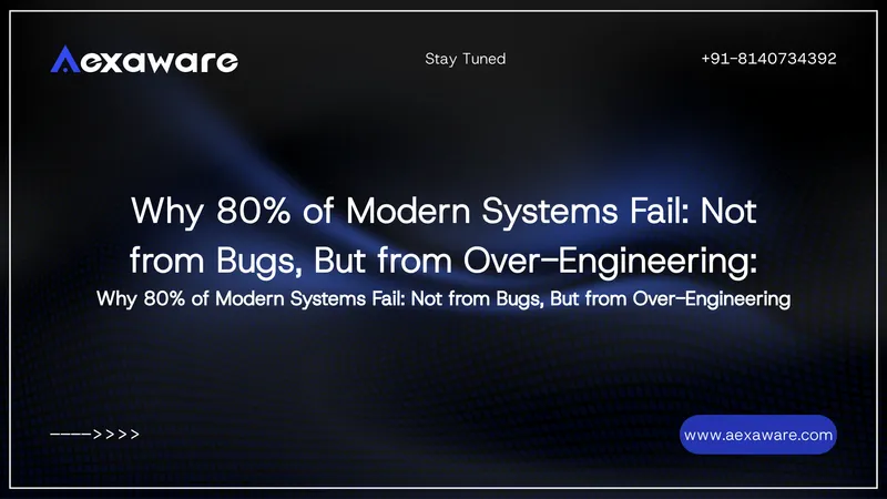 Why 80% of Modern Systems Fail: Not from Bugs, But from Over-Engineering
