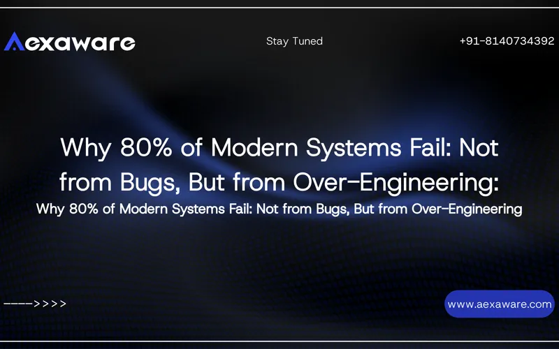 Why 80% of Modern Systems Fail: Not from Bugs, But from Over-Engineering