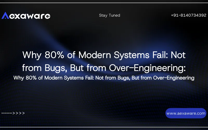 Why 80% of Modern Systems Fail: Not from Bugs, But from Over-Engineering